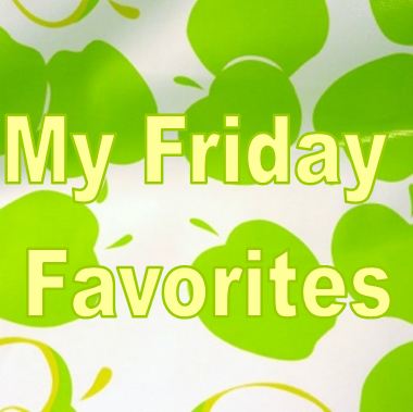 My Friday Favorites